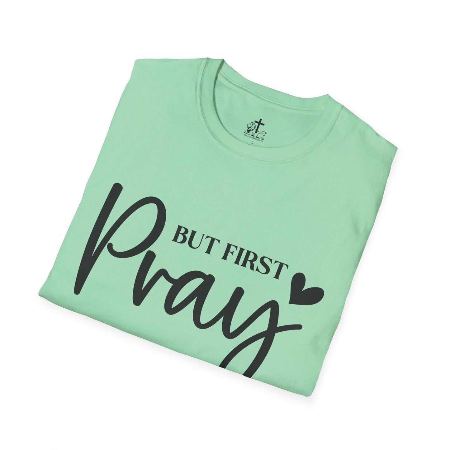 But First Pray Unisex Softstyle T-Shirt, Casual Shirt, Gift for Faith, Christian Apparel, Inspirational Tee