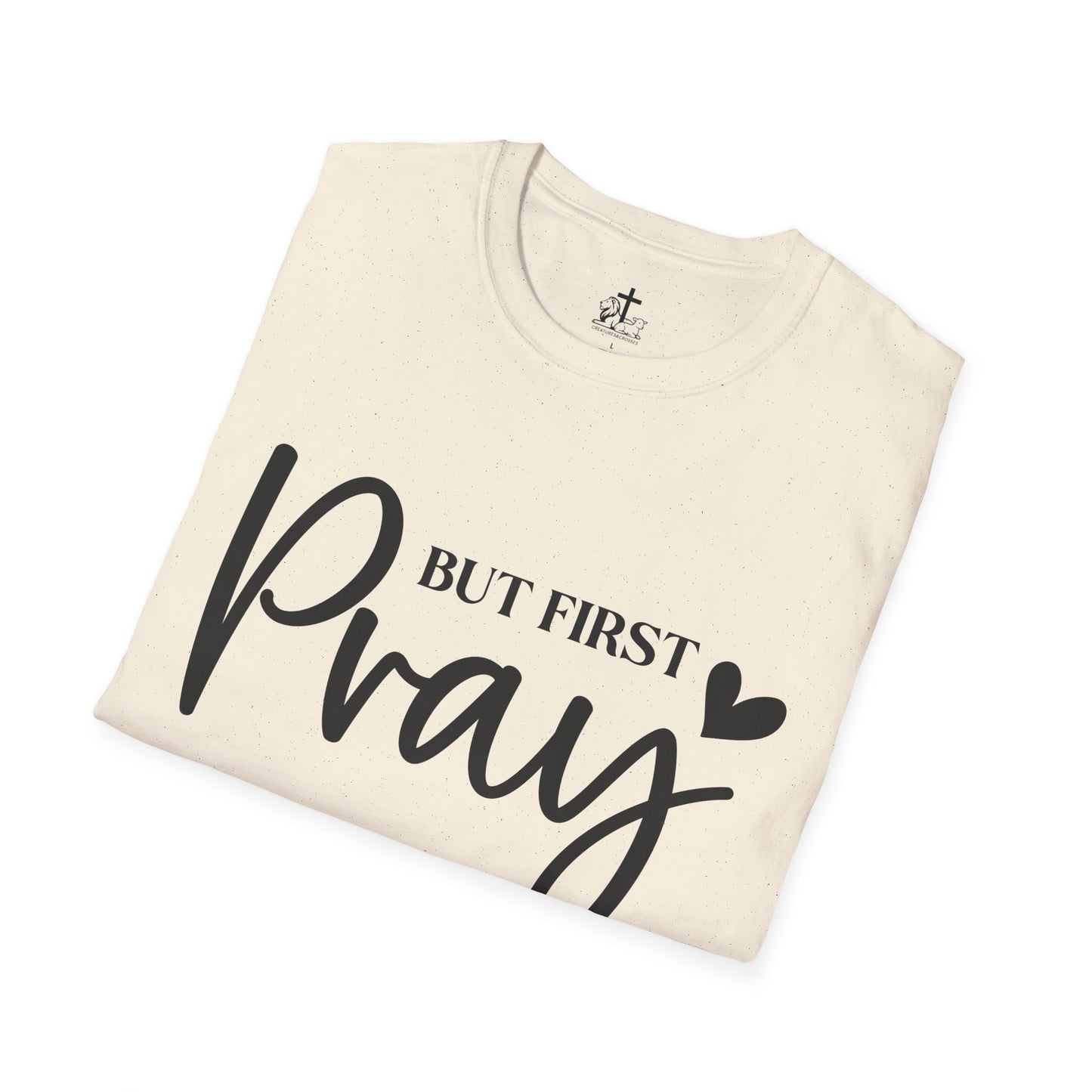 But First Pray Unisex Softstyle T-Shirt, Casual Shirt, Gift for Faith, Christian Apparel, Inspirational Tee