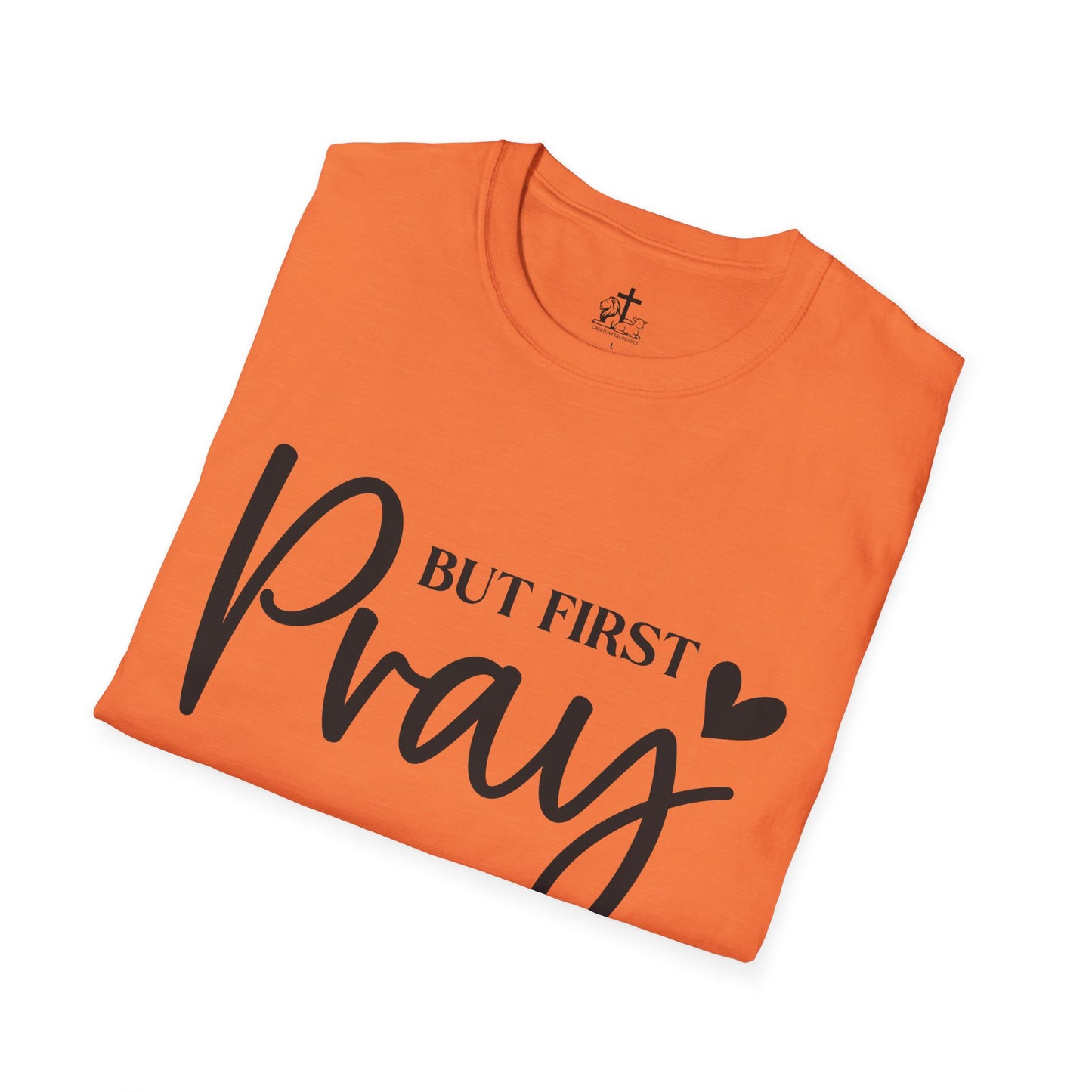 But First Pray Unisex Softstyle T-Shirt, Casual Shirt, Gift for Faith, Christian Apparel, Inspirational Tee