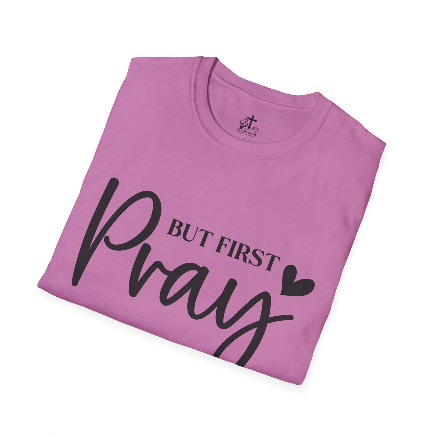 But First Pray Unisex Softstyle T-Shirt, Casual Shirt, Gift for Faith, Christian Apparel, Inspirational Tee