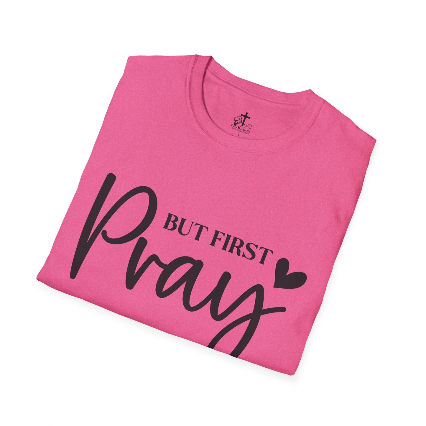 But First Pray Unisex Softstyle T-Shirt, Casual Shirt, Gift for Faith, Christian Apparel, Inspirational Tee