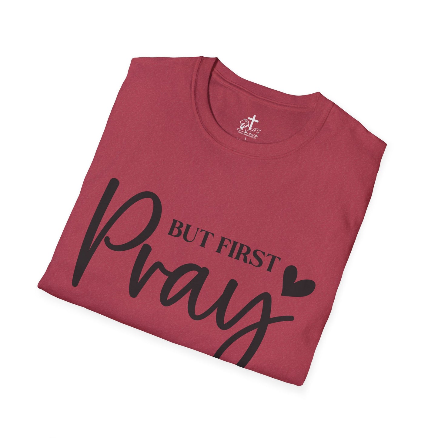 But First Pray Unisex Softstyle T-Shirt, Casual Shirt, Gift for Faith, Christian Apparel, Inspirational Tee