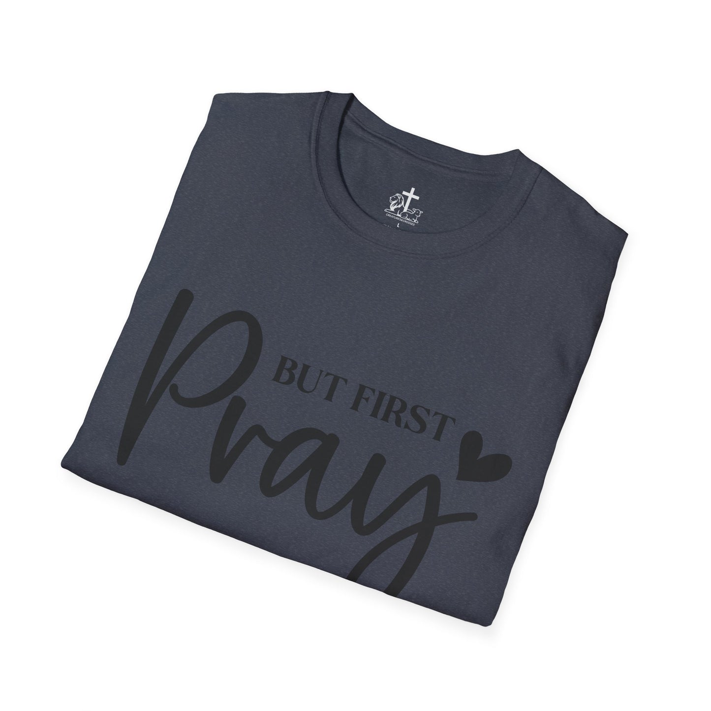 But First Pray Unisex Softstyle T-Shirt, Casual Shirt, Gift for Faith, Christian Apparel, Inspirational Tee