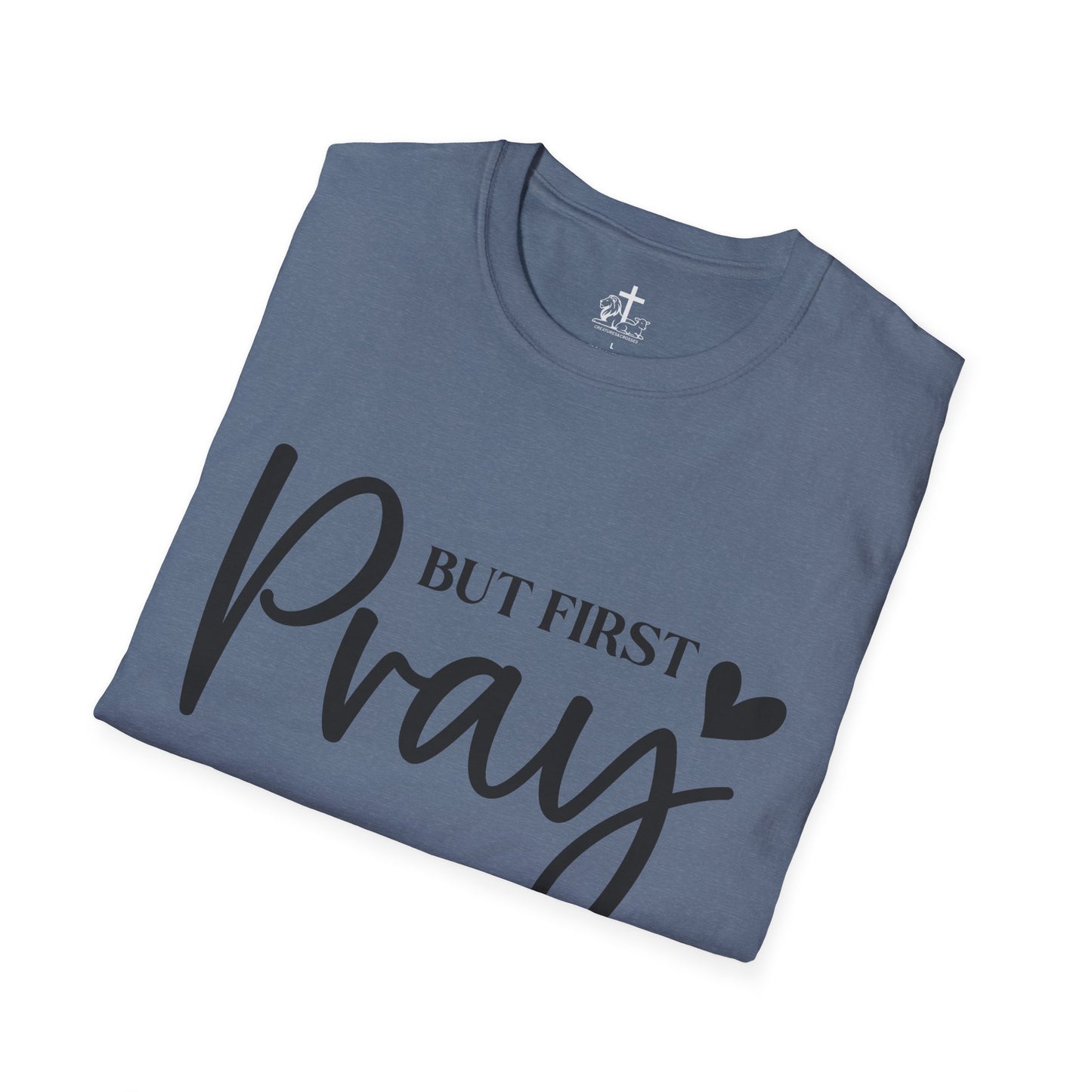 But First Pray Unisex Softstyle T-Shirt, Casual Shirt, Gift for Faith, Christian Apparel, Inspirational Tee