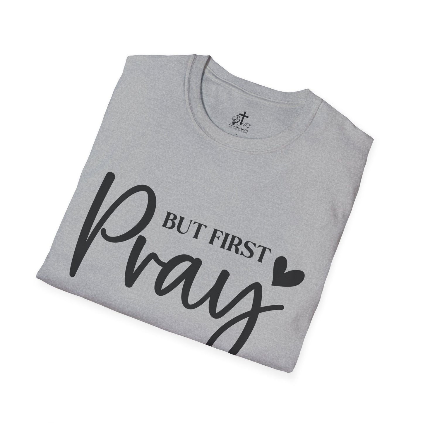 But First Pray Unisex Softstyle T-Shirt, Casual Shirt, Gift for Faith, Christian Apparel, Inspirational Tee