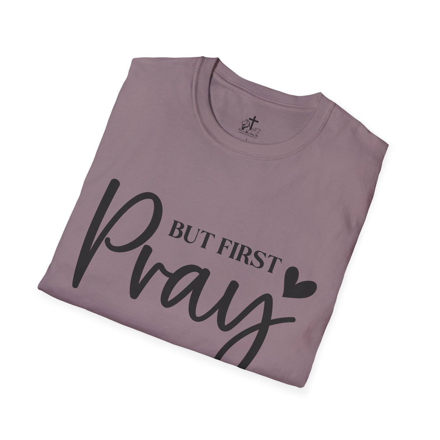 But First Pray Unisex Softstyle T-Shirt, Casual Shirt, Gift for Faith, Christian Apparel, Inspirational Tee