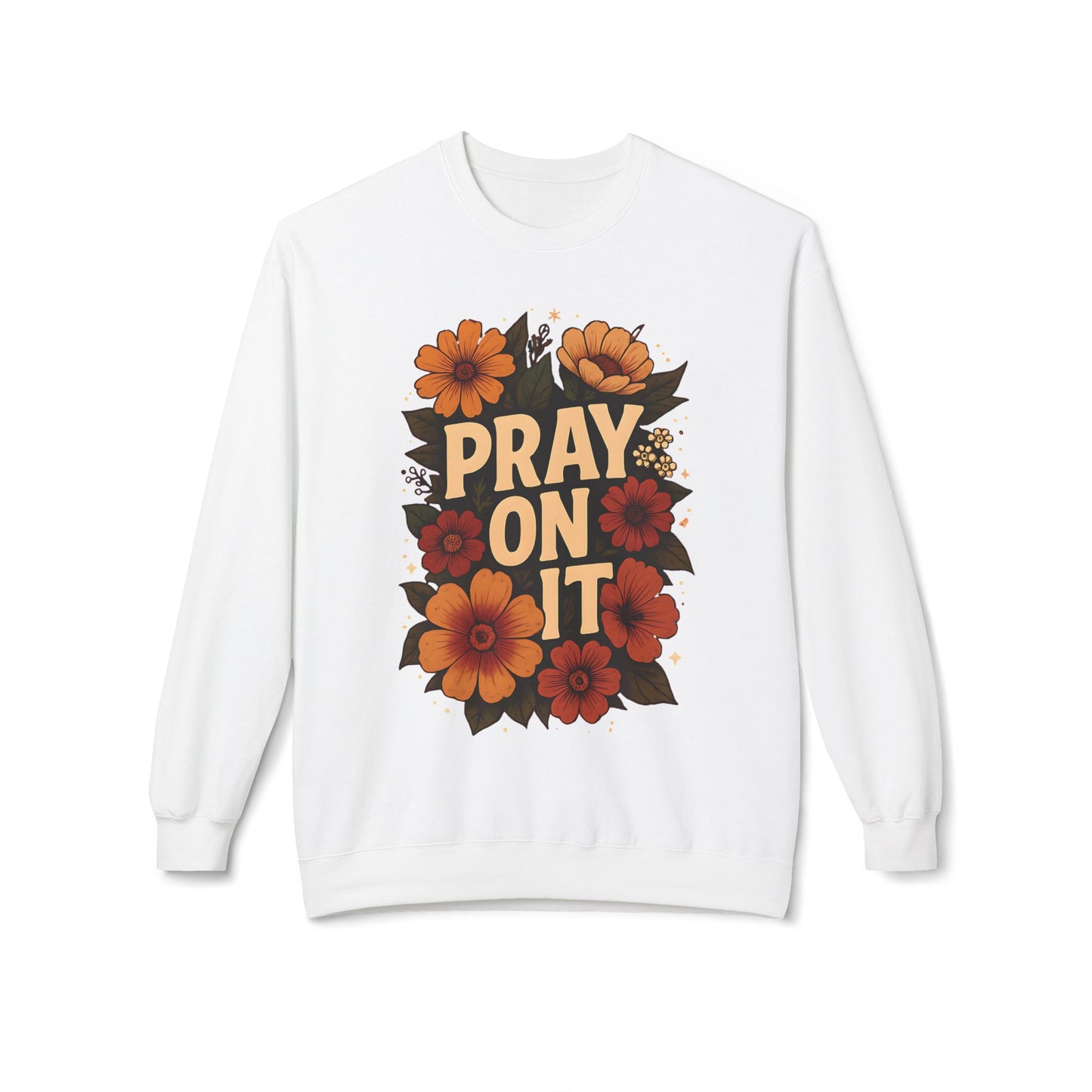 Floral Motivational Sweatshirt - Pray On It, Cozy Crewneck, Unisex Fleece, Inspirational Gift, Ideal for Faith, Casual Wear