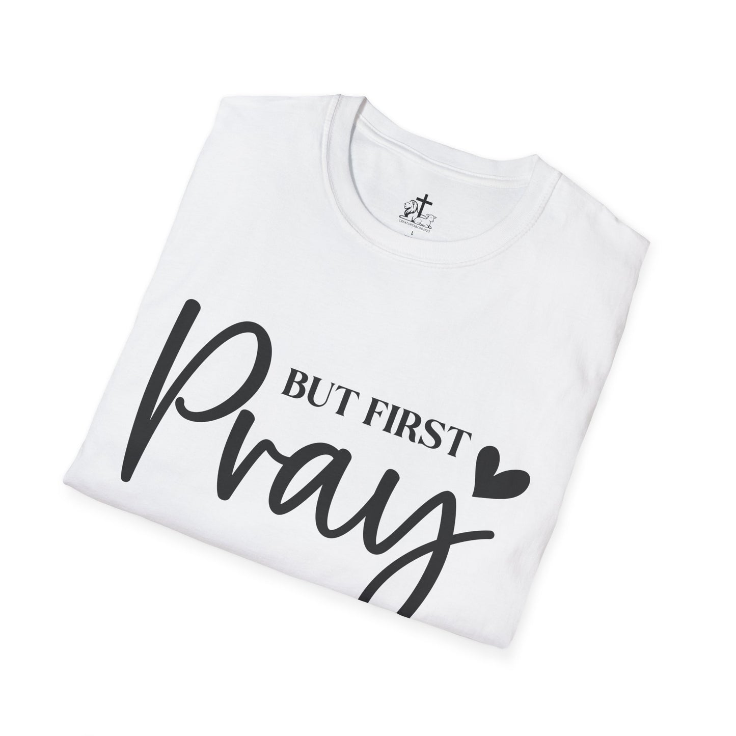 But First Pray Unisex Softstyle T-Shirt, Casual Shirt, Gift for Faith, Christian Apparel, Inspirational Tee