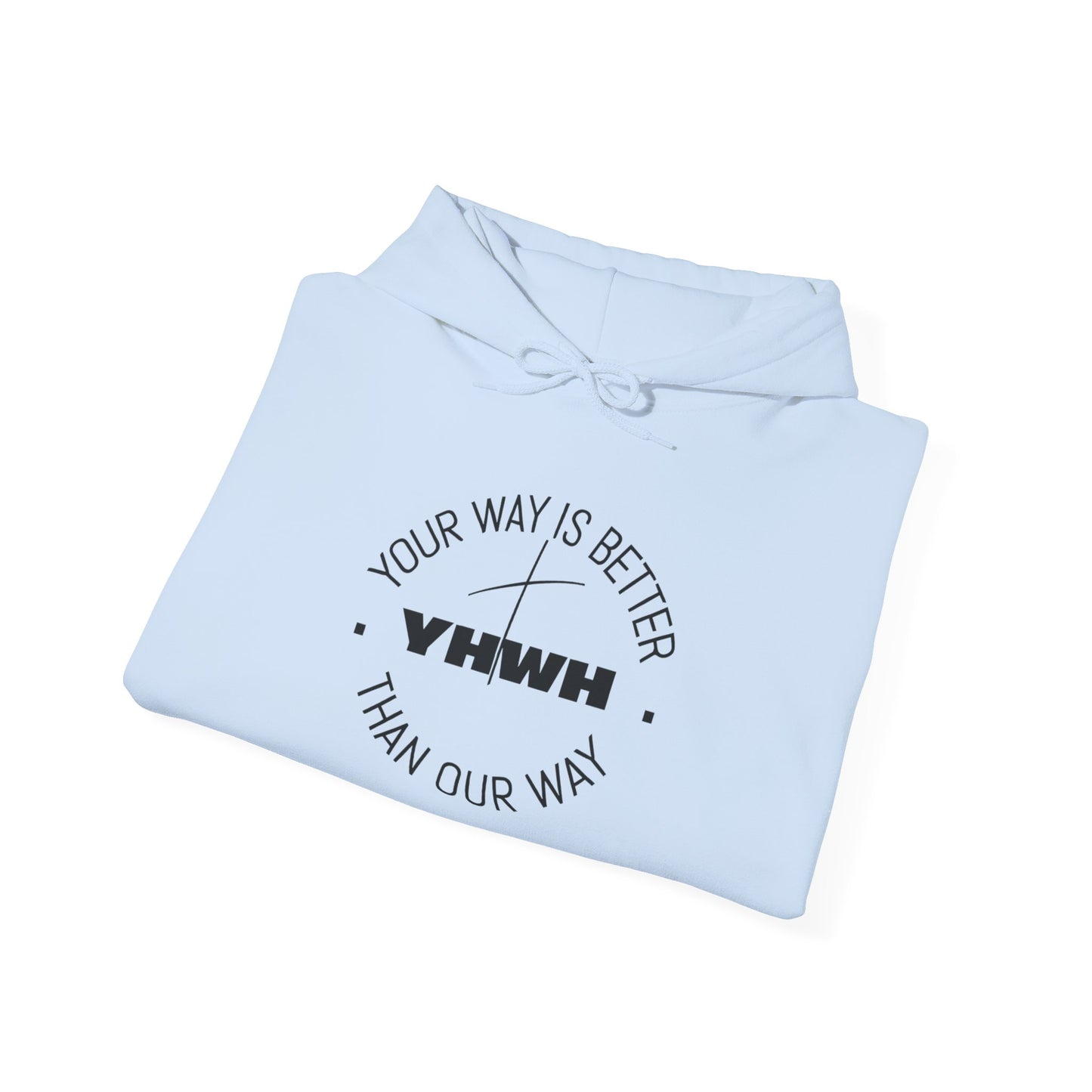 Inspirational Hoodie - Your Way Is Better Than Our Way - Unisex Heavy Blend Sweatshirt, Cozy Gift, Motivational Apparel, Christian Hoodie
